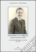 Giuseppe Calabrese. Imprenditore barese nel centenario della nascita 1913-2013 libro