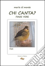 Chi canta? Fiabe vere libro