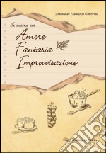 In cucina con amore, fantasia, improvvisazione