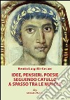 Idee, pensieri, poesie seguendo Catullo a spasso tra le nuvole libro di De Cesare Benito Luigi