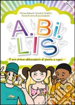 A.BI.LIS il primo abbecedario di parole e segni libro