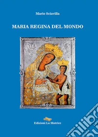 Maria regina del mondo libro