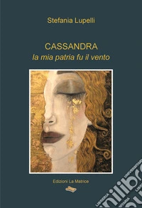 Cassandra, la mia patria fu il vento libro
