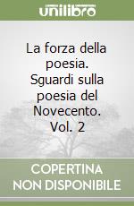 La forza della poesia. Sguardi sulla poesia del Novecento. Vol. 2 libro