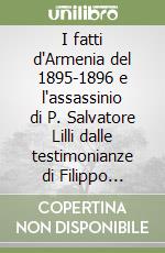 I fatti d'Armenia del 1895-1896 e l'assassinio di P. Salvatore Lilli dalle testimonianze di Filippo Ermini e Aghassi (Garabed Toursarkisian) libro