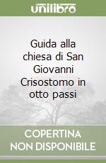 Guida alla chiesa di San Giovanni Crisostomo in otto passi libro