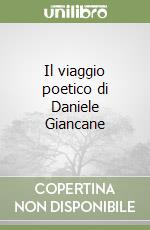 Il viaggio poetico di Daniele Giancane libro
