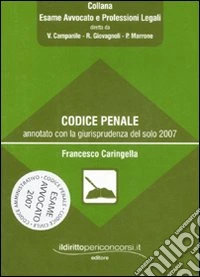 Codice penale annotato con la giurisprudenza del solo 2007