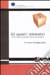 Gli appalti telematici. Profili teorici ed operativi dell'e-procurement libro