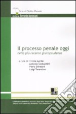 Il processo penale oggi nella più recente giurisprudenza libro