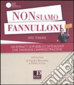 Non siamo fannulloni. 100 ritratti di pubblici dipendenti che onorano l'amministrazione libro