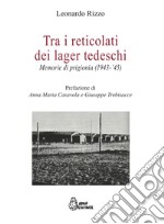 Tra i reticolati dei lager tedeschi. Memorie di prigionia (1943-'45) libro