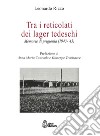 Tra i reticolati dei lager tedeschi. Memorie di prigionia (1943-'45) libro