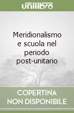 Meridionalismo e scuola nel periodo post-unitario libro