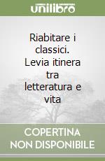 Riabitare i classici. Levia itinera tra letteratura e vita libro