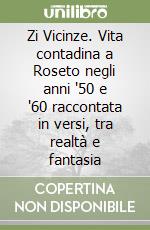 Zi Vicinze. Vita contadina a Roseto negli anni '50 e '60 raccontata in versi, tra realtà e fantasia libro