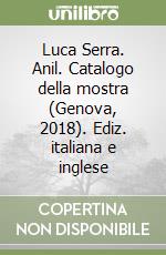 Luca Serra. Anil. Catalogo della mostra (Genova, 2018). Ediz. italiana e inglese libro