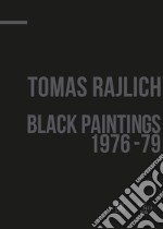 Tomas Rajlich. Black paintings 1976-79. Ediz. italiana e inglese libro