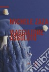 Michele Zaza. Viaggiatore assoluto. Ediz. italiana e inglese libro