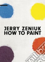 Jerry Zeniuk. How to Paint. Ediz. multilingue