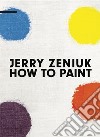 Jerry Zeniuk. How to Paint. Ediz. multilingue libro