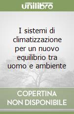 I sistemi di climatizzazione per un nuovo equilibrio tra uomo e ambiente libro