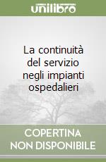 La continuità del servizio negli impianti ospedalieri libro