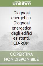 Diagnosi energetica. Diagnosi energetica degli edifici esistenti. CD-ROM