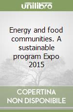 Energy and food communities. A sustainable program Expo 2015 libro