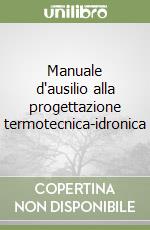 Manuale d'ausilio alla progettazione termotecnica-idronica libro