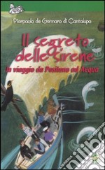 Il segreto delle sirene. In viaggio da Positano ad Aequa. Ediz. illustrata