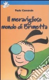 Il meraviglioso mondo di Brunetta libro di Cannavale Paola