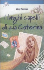 I lunghi capelli di zia Caterina libro