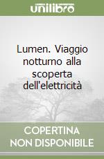 Lumen. Viaggio notturno alla scoperta dell'elettricità libro