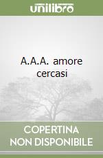A.A.A. amore cercasi libro