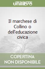 Il marchese di Collino o dell'educazione civica libro