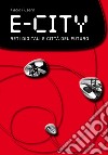 E-city. Reti digitali e città del futuro libro