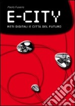 E-city. Digital networks and future cities libro