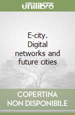 E-city. Digital networks and future cities libro