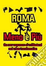 Roma menoèpiù. The new sequence of the architectural and urban transformation. Ediz. italiana libro