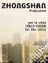 Progetto Zhongshan. Italia-Cina un programma per le città-Zhongshan project. Italy-China a program for the cities. Ediz. bilingue libro