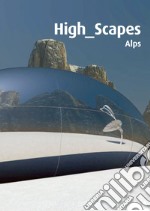 High Scapes. Le Alpi. Con DVD libro