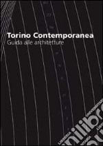 Torino contemporanea, guida alle architetture. Ediz. italiana e inglese