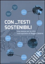 Con testi sostenibili. Una visione per la città metropolitana di Reggio Calabria libro