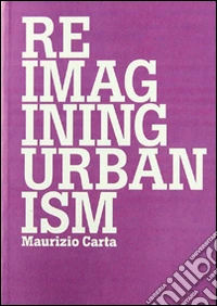 Ripensare l'urbanistica-Reimagining urbanism. Ediz. bilingue libro