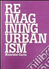 Ripensare l'urbanistica-Reimagining urbanism. Ediz. bilingue libro