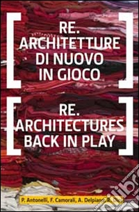 Re.architetture di nuovo in gioco-Re-architectures back in play. Ediz. bilingue libro