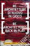 Re.architetture di nuovo in gioco-Re-architectures back in play. Ediz. bilingue libro