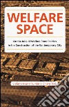 Welfare space. On the role of welfare state policies in the costruction of the contemporary city libro