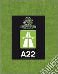 A22. Nuove ecologie per infrastrutture osmotiche. Ediz. italiana e inglese libro